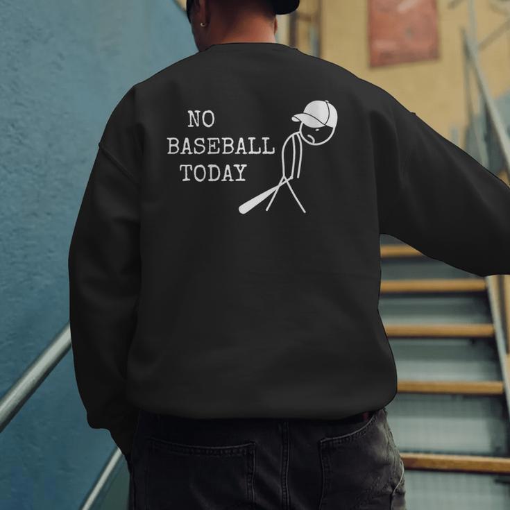No Baseball Today Baseball Player Baseball Dad Coach Men's Sweatshirt Back Print