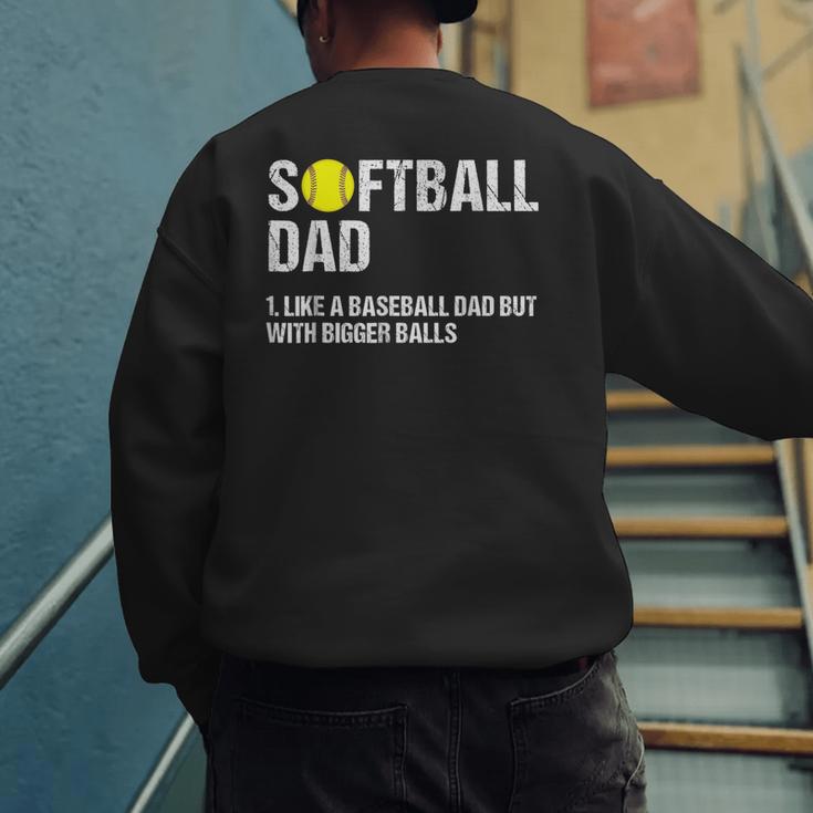 Softball Dad Baseball Dad But With Bigger Balls Father's Day Men's Sweatshirt Back Print Softball Dad Baseball Dad But With Bigger Balls Father's Day Men's Sweatshirt Back Print