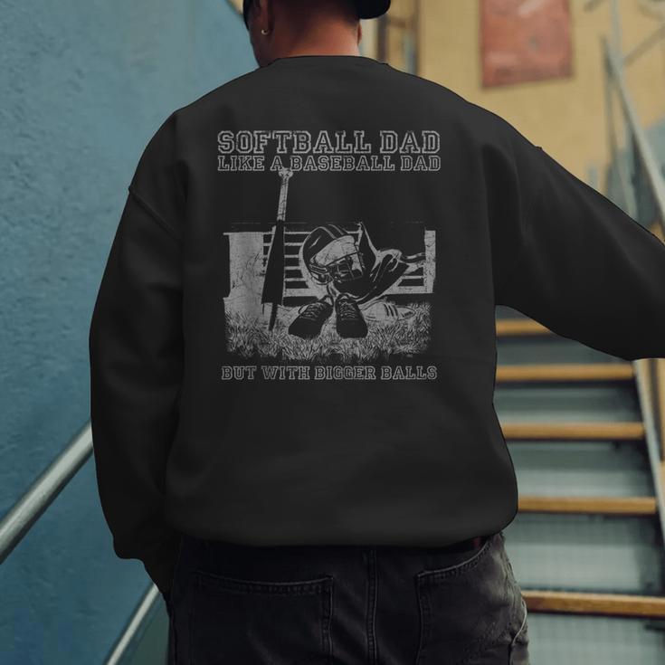 Softball Dad Like a Baseball Dad But With Bigger Balls Men's Sweatshirt Back Print Softball Dad Like a Baseball Dad But With Bigger Balls Men's Sweatshirt Back Print