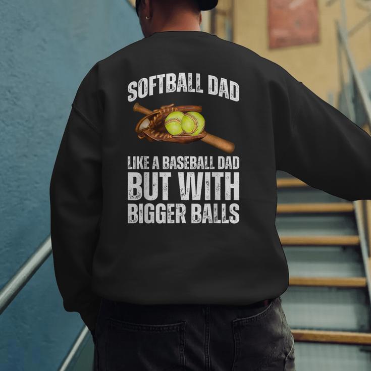 SOFTBALL DAD Like a Baseball Dad But With Bigger Balls Game Men's Sweatshirt Back Print SOFTBALL DAD Like a Baseball Dad But With Bigger Balls Game Men's Sweatshirt Back Print