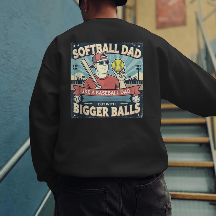 Softball Dad Like a Baseball Dad With Bigger Balls Gift Men Men's Sweatshirt Back Print