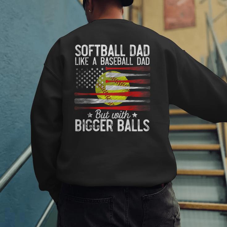 Softball Dad Just Like A Baseball Dad But With Bigger Balls Men's Sweatshirt Back Print Softball Dad Just Like A Baseball Dad But With Bigger Balls Men's Sweatshirt Back Print