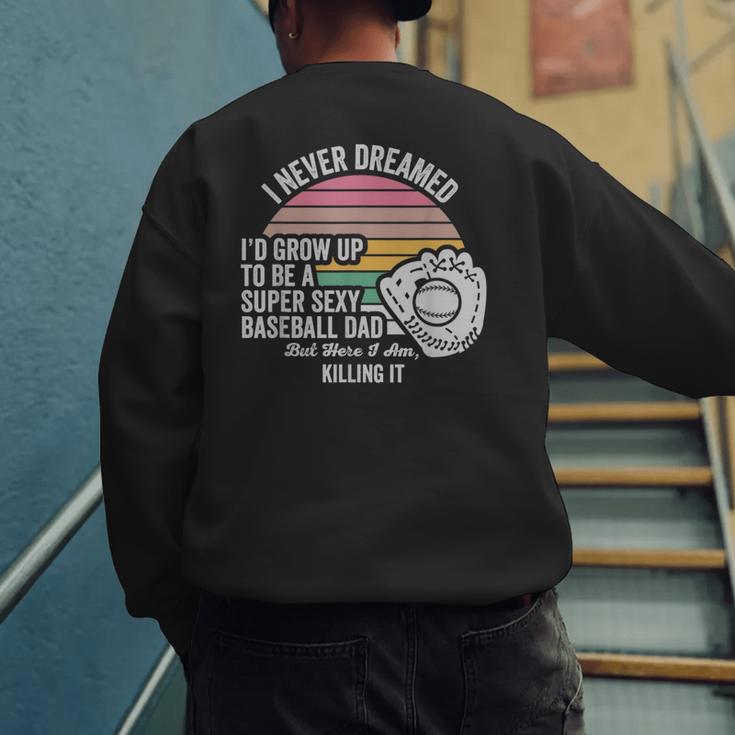 Super Sexy Baseball Dad Killing It Men's Sweatshirt Back Print Super Sexy Baseball Dad Killing It Men's Sweatshirt Back Print