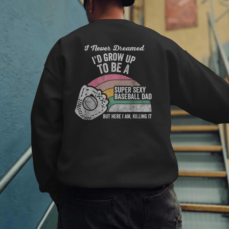 Super Sexy Baseball Dad Here I Am Killing It Men's Sweatshirt Back Print Super Sexy Baseball Dad Here I Am Killing It Men's Sweatshirt Back Print