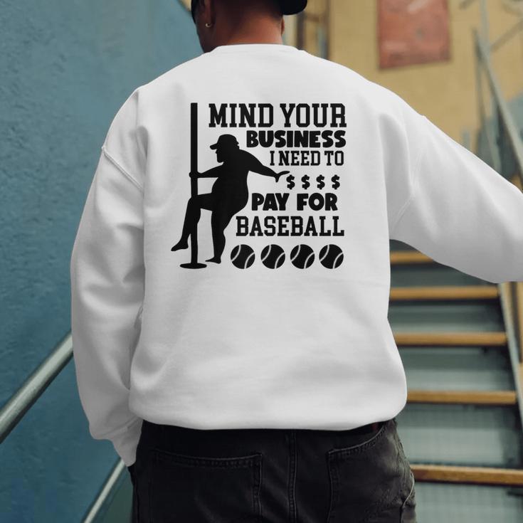 Mind Your Business i Need Money To Pay For Baseball Dad Premium Men's Sweatshirt Back Print