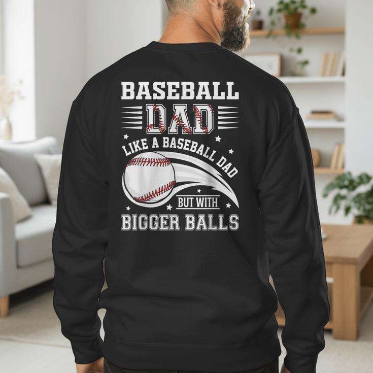 Baseball Dad Like A Baseball Dad But With Bigger Balls Men's Sweatshirt Back Print