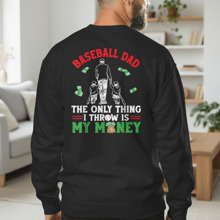 Baseball Dad The Only Thing I Throw Is My Money Father Daddy Men's Sweatshirt Back Print