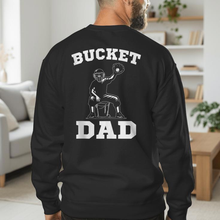 Bucket Dad Softball Dad Baseball Dad Catcher Men's Sweatshirt Back Print Bucket Dad Softball Dad Baseball Dad Catcher Men's Sweatshirt Back Print