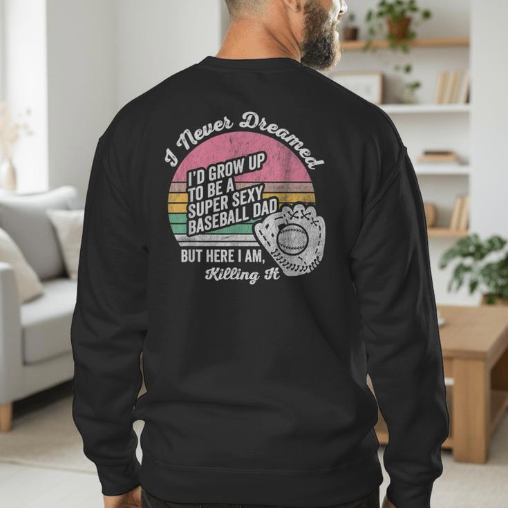 I Never Dreamed I'd Grow Up Baseball Dad Men's Sweatshirt Back Print I Never Dreamed I'd Grow Up Baseball Dad Men's Sweatshirt Back Print