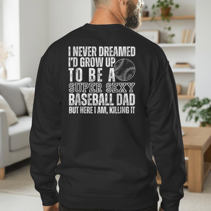 I Never Dreamed I'd Grow Up To Be A Sexy Baseball Dad Daddy Men's Sweatshirt Back Print I Never Dreamed I'd Grow Up To Be A Sexy Baseball Dad Daddy Men's Sweatshirt Back Print