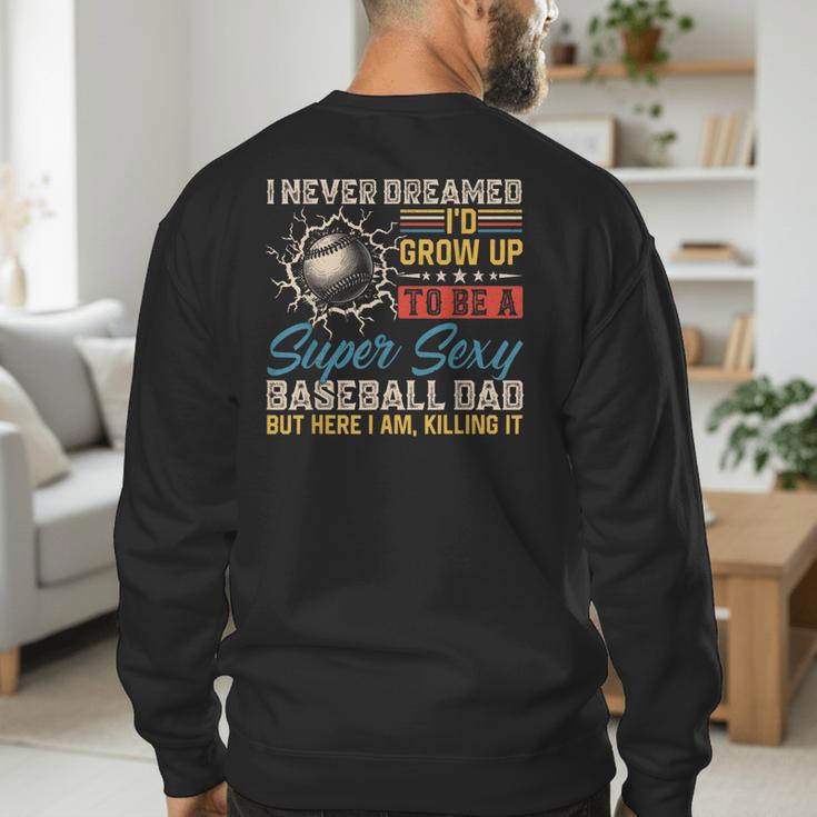 I Never Dreamed I'd Grow Up To Be A Sexy Baseball Dad Father Men's Sweatshirt Back Print I Never Dreamed I'd Grow Up To Be A Sexy Baseball Dad Father Men's Sweatshirt Back Print