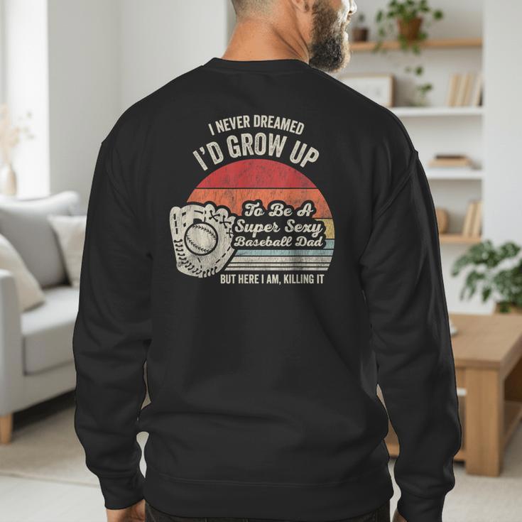 I Never Dreamed I'd Grow Up To Be A Super Sexy Baseball Dad Men's Sweatshirt Back Print I Never Dreamed I'd Grow Up To Be A Super Sexy Baseball Dad Men's Sweatshirt Back Print