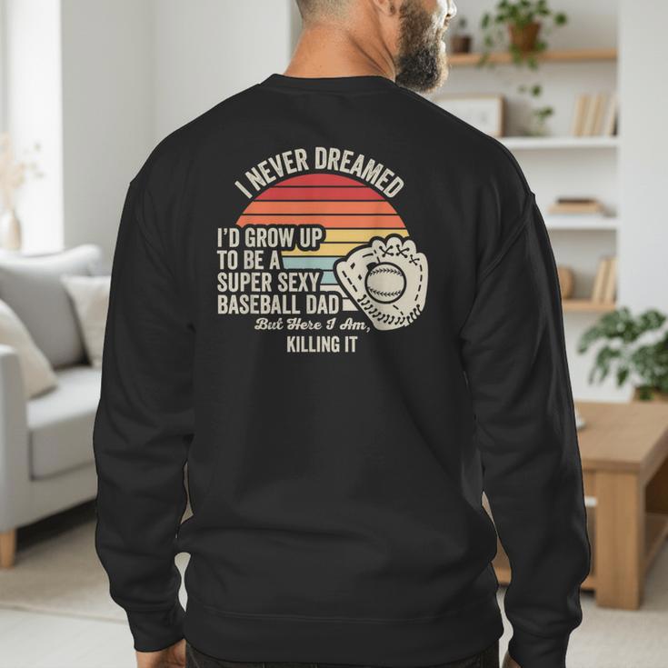 I Never Dreamed Super Sexy Baseball Dad Men's Sweatshirt Back Print I Never Dreamed Super Sexy Baseball Dad Men's Sweatshirt Back Print