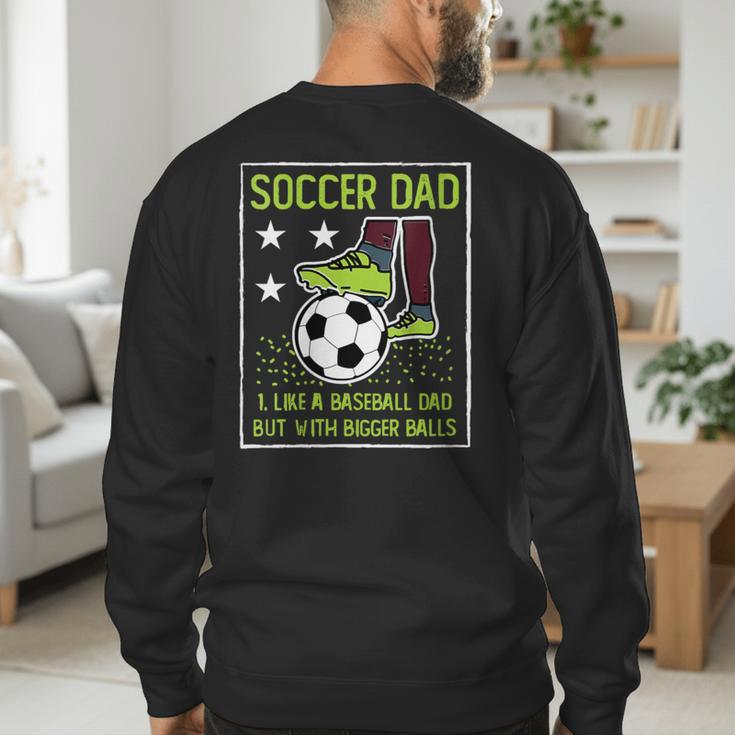 Soccer Dad Like A Baseball Dad But With Bigger Balls Men's Sweatshirt Back Print Soccer Dad Like A Baseball Dad But With Bigger Balls Men's Sweatshirt Back Print