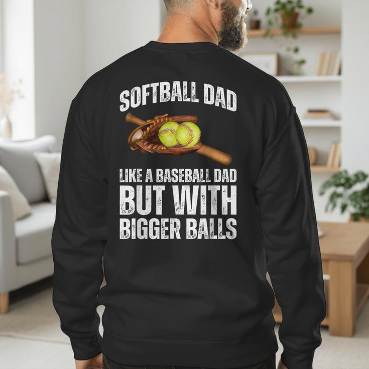 SOFTBALL DAD Like a Baseball Dad But With Bigger Balls Game Men's Sweatshirt Back Print SOFTBALL DAD Like a Baseball Dad But With Bigger Balls Game Men's Sweatshirt Back Print