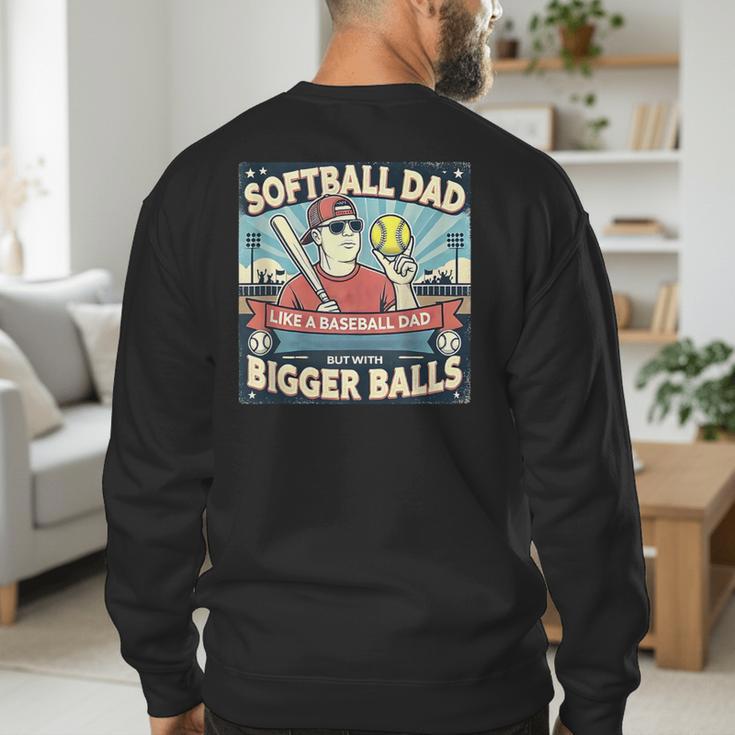 Softball Dad Like a Baseball Dad With Bigger Balls Gift Men Men's Sweatshirt Back Print