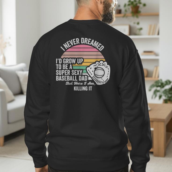 Super Sexy Baseball Dad Killing It Men's Sweatshirt Back Print Super Sexy Baseball Dad Killing It Men's Sweatshirt Back Print