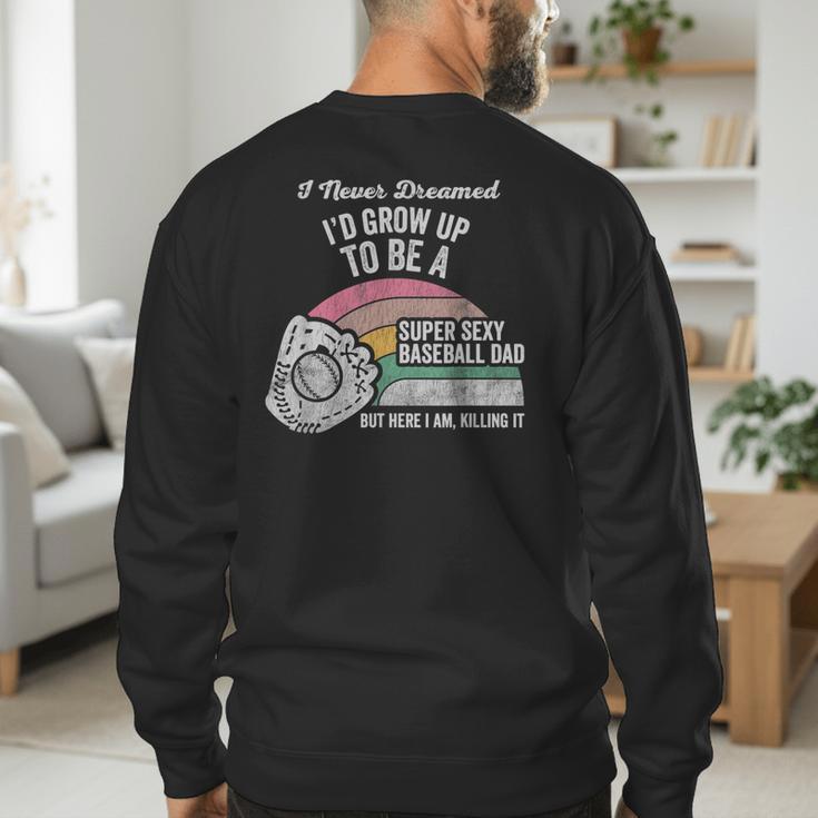 Super Sexy Baseball Dad Here I Am Killing It Men's Sweatshirt Back Print Super Sexy Baseball Dad Here I Am Killing It Men's Sweatshirt Back Print