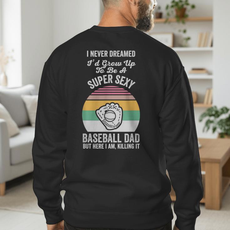 Super Sexy Baseball Dad Here I Am Men's Sweatshirt Back Print Super Sexy Baseball Dad Here I Am Men's Sweatshirt Back Print