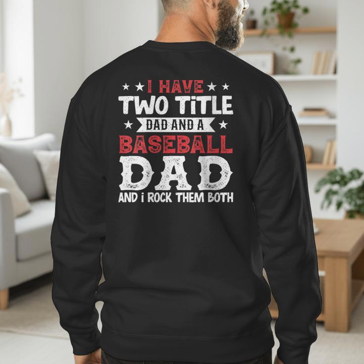 I Have Two Title Dad And a Baseball Dad And I Rock Them Both Men's Sweatshirt Back Print I Have Two Title Dad And a Baseball Dad And I Rock Them Both Men's Sweatshirt Back Print