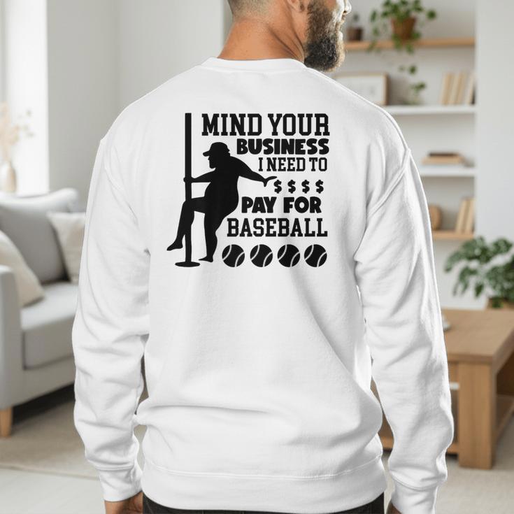 Mind Your Business i Need Money To Pay For Baseball Dad Premium Men's Sweatshirt Back Print