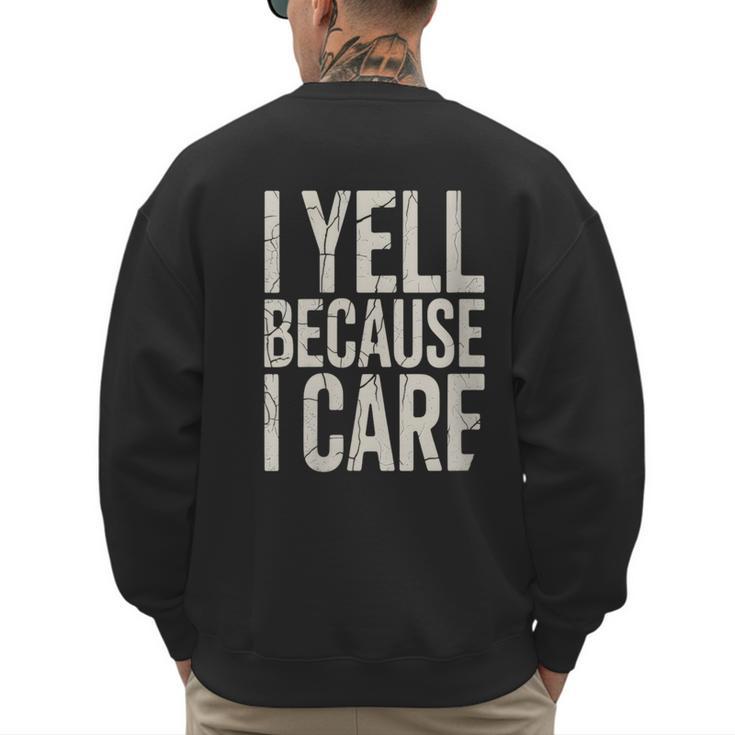 Baseball Fan Humor I Yell Because I Care Baseball Dads Men's Sweatshirt Back Print