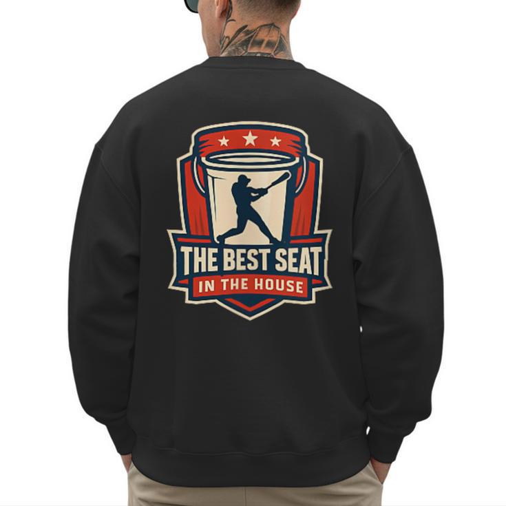 The Best Seat In The House Bucket Dad Baseball Dad Men's Sweatshirt Back Print