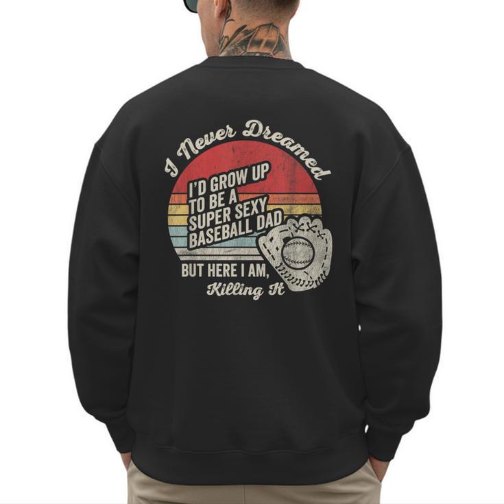 I Never Dreamed Baseball Dad Killing It Men's Sweatshirt Back Print