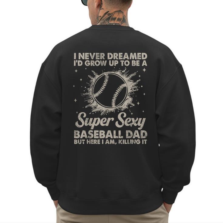I Never Dreamed I'd Grow Up To Be A Sexy Baseball Dad Men's Sweatshirt Back Print
