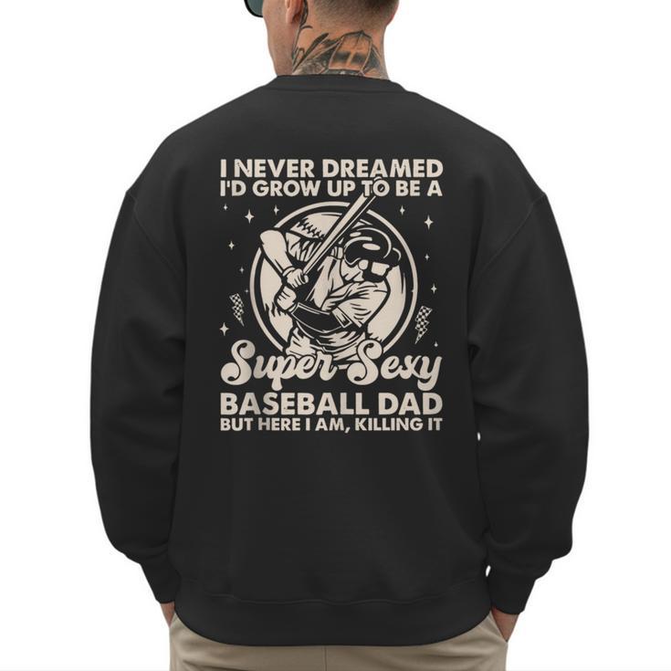 I Never Dreamed I'd Grow Up To Be Sexy Baseball Dad Retro Men's Sweatshirt Back Print