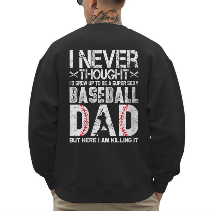 I Never Dreamed I'd Grow Up To Be a Super Sexy Baseball Dads Men's Sweatshirt Back Print I Never Dreamed I'd Grow Up To Be a Super Sexy Baseball Dads Men's Sweatshirt Back Print