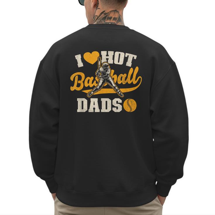 I Love Hot Baseball Dads Baseball Lovers Players Men's Sweatshirt Back Print