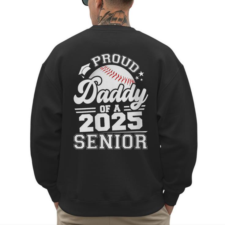 Proud Daddy Of A 2025 Senior Baseball Dad Papa Grad 2025 Men's Sweatshirt Back Print