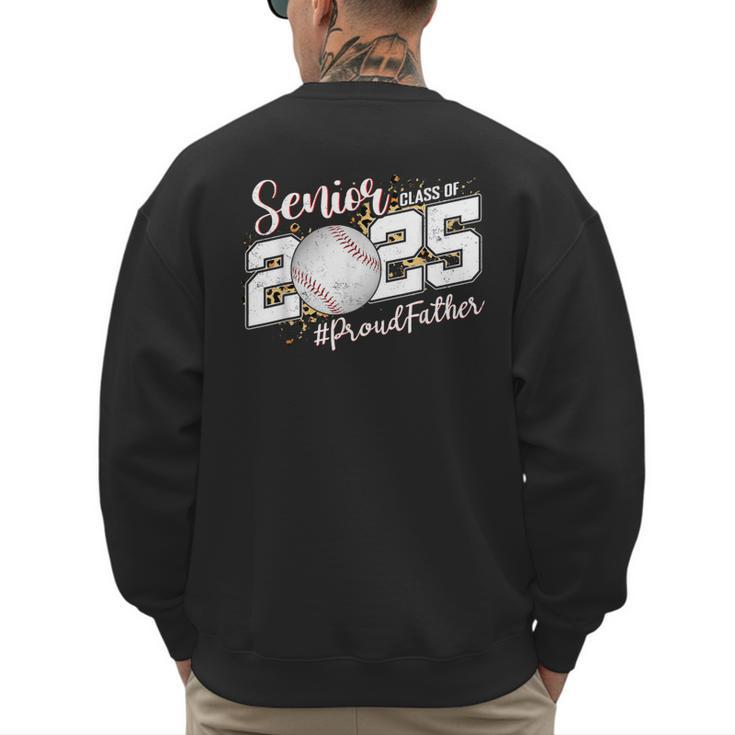 Proud Father Of A 2025 Senior Baseball Dad Graduation Men's Sweatshirt Back Print