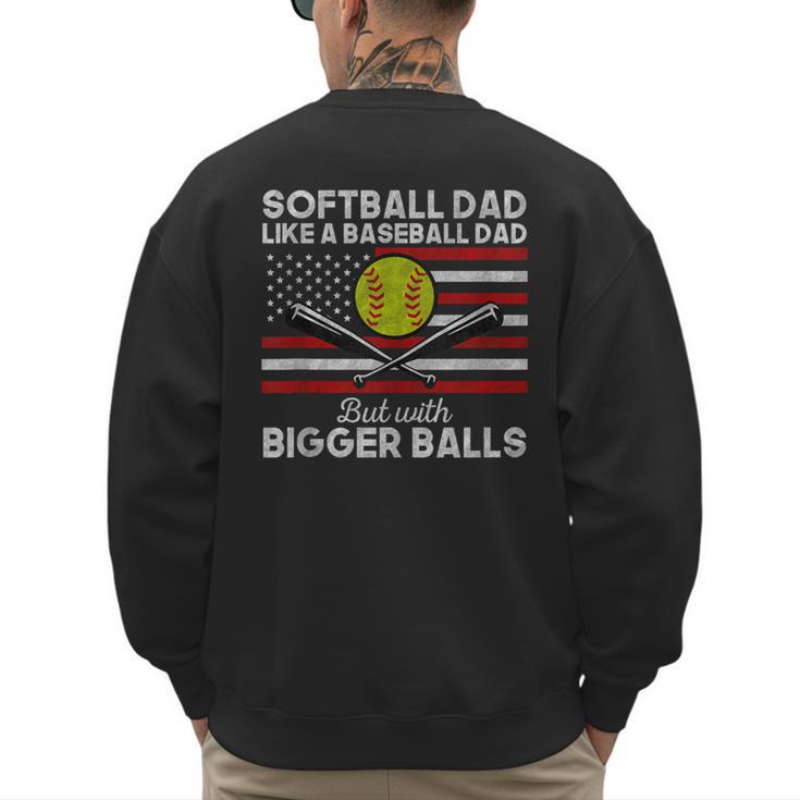 Softball Dad Like a Baseball Dad But Bigger Balls Father Day Men's Sweatshirt Back Print