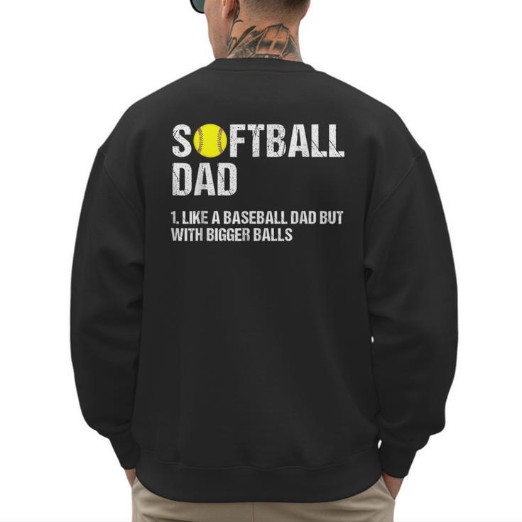 Softball Dad Baseball Dad But With Bigger Balls Father's Day Men's Sweatshirt Back Print