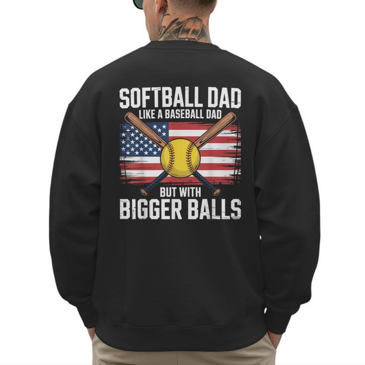 Softball Dad Like A Baseball Dad With Bigger Balls Sport Dad Men's Sweatshirt Back Print