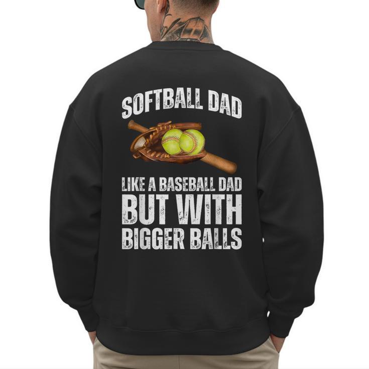 SOFTBALL DAD Like a Baseball Dad But With Bigger Balls Game Men's Sweatshirt Back Print