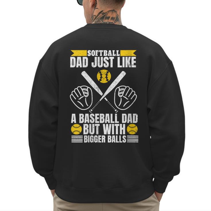 Softball Dad Like a Baseball Dad With Bigger Balls Softball Men's Sweatshirt Back Print