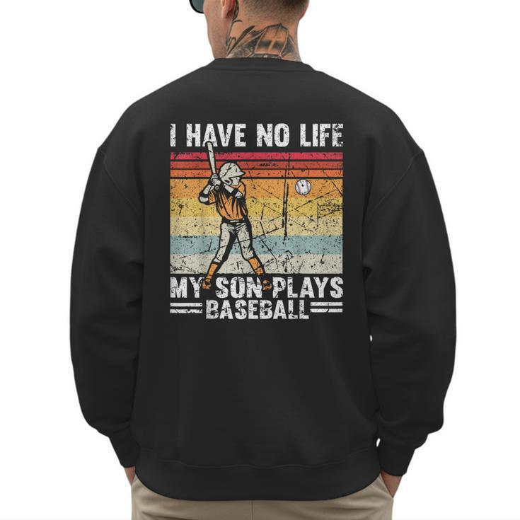 My Son Plays Baseball I Have No Life Baseball Dad Fun Men's Sweatshirt Back Print
