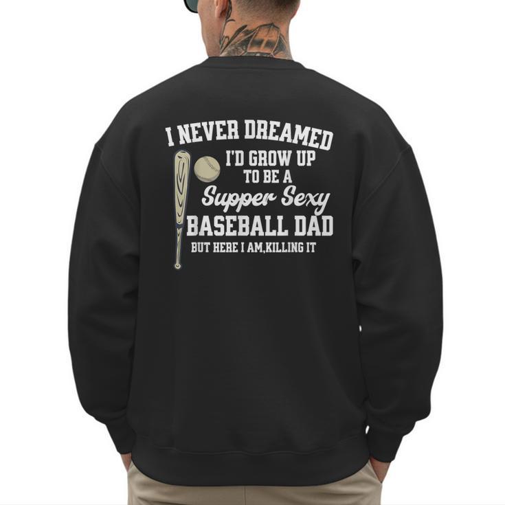 A Super Sexy Baseball Dad Happy Father's Day T-Shirt Men's Sweatshirt Back Print