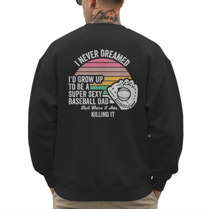 Super Sexy Baseball Dad Killing It Men's Sweatshirt Back Print