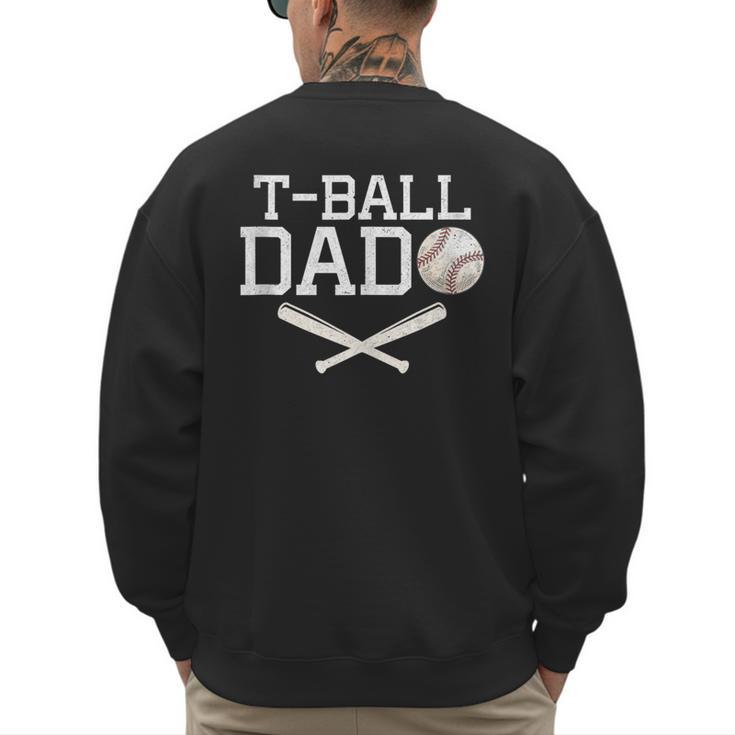 T-Ball Dad For Father's Day Baseball Daddy Teeball Dad Men's Sweatshirt Back Print