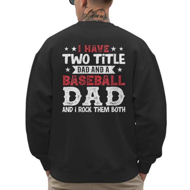 I Have Two Title Dad And a Baseball Dad And I Rock Them Both Men's Sweatshirt Back Print