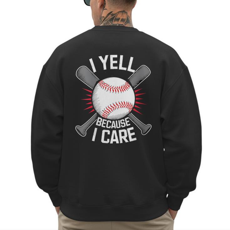 I Yell Because I Care Baseball Coach Baseball Dad Fan Men's Sweatshirt Back Print