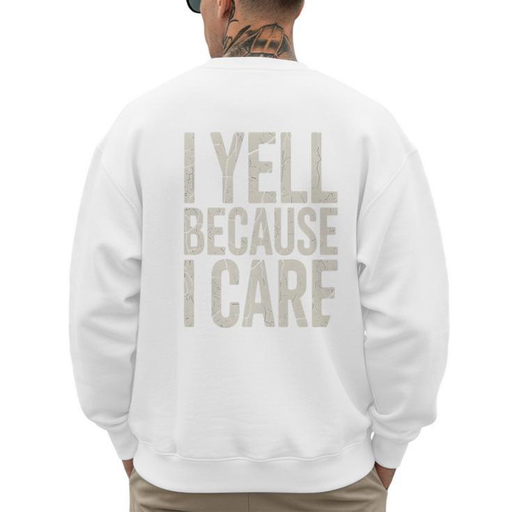Baseball Fan Humor I Yell Because I Care Baseball Dads Premium Men's Sweatshirt Back Print