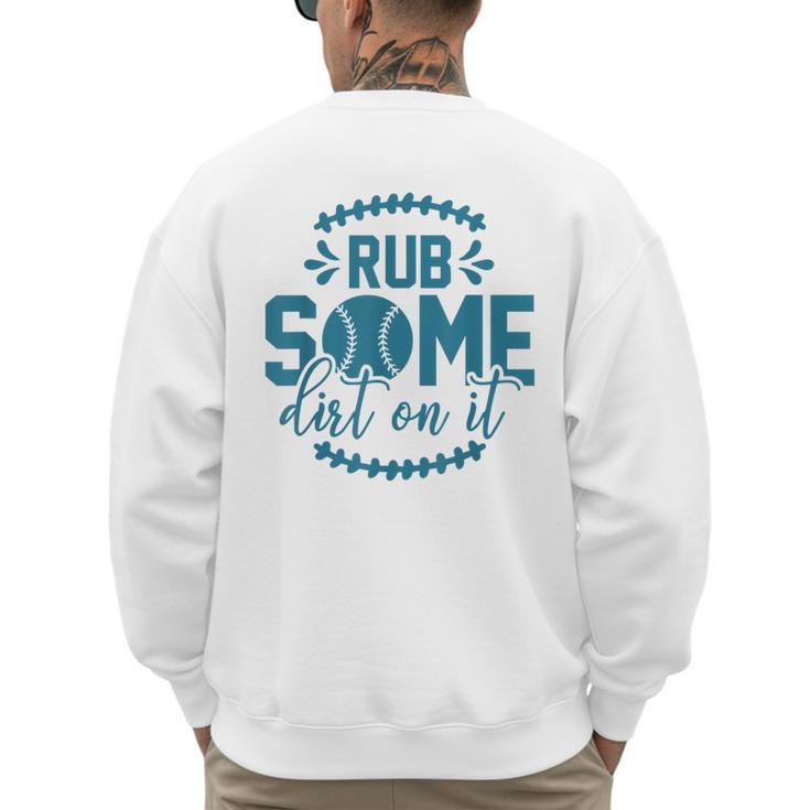 Rub Some Dirt On It Sports Coach Fans Baseball Dad Men's Sweatshirt Back Print