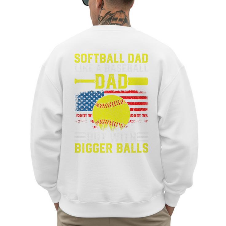 Softball Dad Like A Baseball Dad But Bigger Balls Back Premium Men's Sweatshirt Back Print