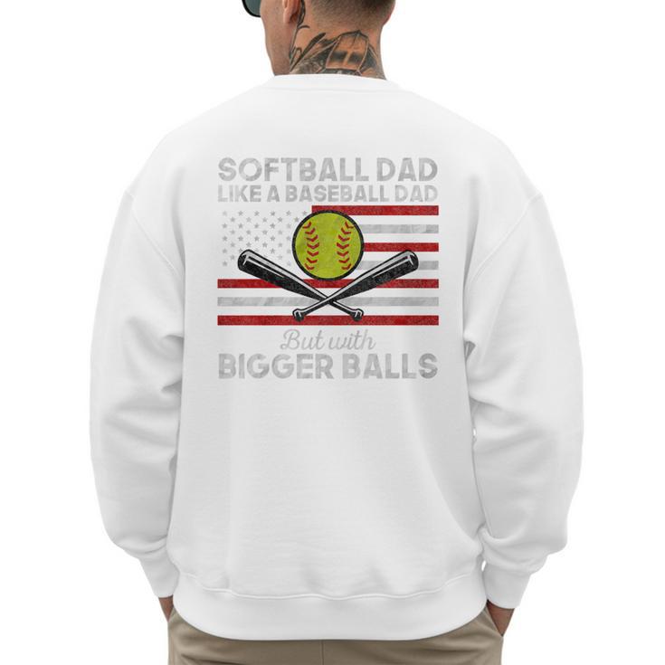 Softball Dad Like a Baseball Dad But Bigger Balls Father Day Premium Men's Sweatshirt Back Print