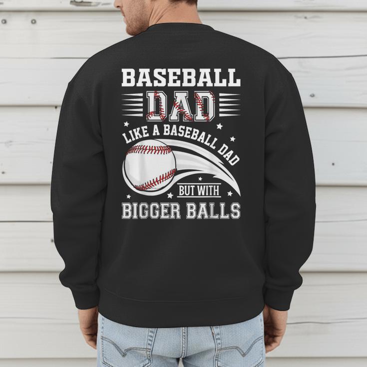 Baseball Dad Like A Baseball Dad But With Bigger Balls Men's Sweatshirt Back Print
